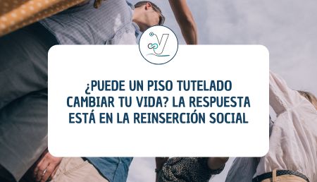 La reinserción social en las adicciones ¿Cómo ayudan los pisos?