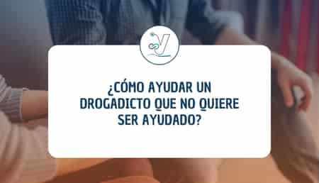 ¿Cómo ayudar un drogadicto que no quiere ser ayudado?